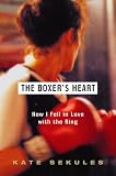 Sekules, Kate: The Boxer's Heart: How I Fell in Love with the Ring Sekules, Kate: The Boxer's Heart: How I Fell in Love with the Ring