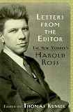 Ross, Harold Wallace: Letters from the Editor : The New Yorker's Harold Ross Ross, Harold Wallace: Letters from the Editor : The New Yorker's Harold Ross
