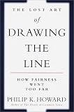 Howard, Philip K.: The Lost Art of Drawing the Line: How Fairness Went Too Far Howard, Philip K.: The Lost Art of Drawing the Line: How Fairness Went Too Far