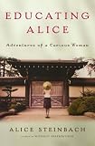 Steinbach, Alice: Educating Alice : Adventures of a Curious Woman