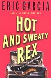 Garcia, Eric: Hot and Sweaty Rex: A Dinosaur Mafia Mystery
