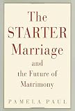 Paul, Pamela: The Starter Marriage and the Future of Matrimony