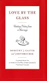Gaiter, Dorothy J.: Love by the Glass : Tasting Notes from a Marriage