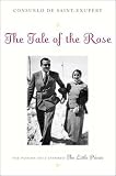 De Saint-Exupery, Consuelo: The Tale of the Rose : The Passion That Inspired the Little Prince De Saint-Exupery, Consuelo: The Tale of the Rose : The Passion That Inspired the Little Prince