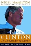 Hamilton, Nigel: Bill Clinton: Great Expectations Hamilton, Nigel: Bill Clinton: Great Expectations