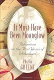 Greene, Phyllis: It Must Have Been Moonglow : Reflections on the First Years of Widowhood Greene, Phyllis: It Must Have Been Moonglow : Reflections on the First Years of Widowhood
