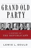 Gould, Lewis L.: Grand Old Party: A History of the Republicans Gould, Lewis L.: Grand Old Party: A History of the Republicans
