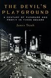 Traub, James: The Devil's Playground : A Century of Pleasure and Profit in Times Square Traub, James: The Devil's Playground : A Century of Pleasure and Profit in Times Square