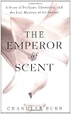 Burr, Chandler: The Emperor of Scent : A Story of Perfume, Obsession, and the Last Mystery of the Senses