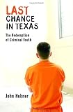 Hubner, John: Last Chance In Texas: The Redemption Of Criminal Youth Hubner, John: Last Chance In Texas: The Redemption Of Criminal Youth