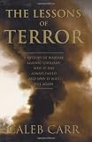 Carr, Caleb: The Lessons of Terror : A History of Warfare Against Civilians: Why It Has Always Failed and Why It Will Fail Again