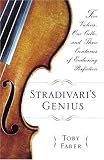 Faber, Toby: Stradivari's Genius: Five Violins, One Cello, And Three Centuries Of Enduring Perfection