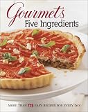Gourmet Magazine Staff: Gourmet's Five Ingredients : More Than 175 Easy Recipes for Every Day