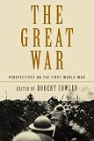 Cowley, Robert: The Great War : Perspectives on the First World War