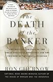 Chernow, Ron: The Death of the Banker: The Decline and Fall of the Great Financial Dynasties and the Triumph of the Small Investor