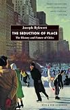 Rykwert, Joseph: The Seduction of Place: The History and Future of the City