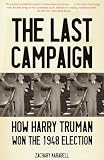 Karabell, Zachary: The Last Campaign: How Harry Truman Won the 1948 Election Karabell, Zachary: The Last Campaign: How Harry Truman Won the 1948 Election