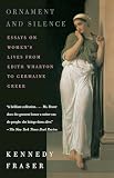 Fraser, Kennedy: Ornament and Silence: Essays on Women's Lives from Edith Wharton to Germaine Greer