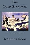Koch, Kenneth: The Gold Standard: A Book of Plays Koch, Kenneth: The Gold Standard: A Book of Plays
