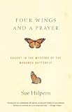 Halpern, Sue: Four Wings and a Prayer: Caught in the Mystery of the Monarch Butterfly
