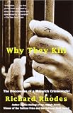 Rhodes, Richard: Why They Kill: The Discoveries of a Maverick Criminologist Rhodes, Richard: Why They Kill: The Discoveries of a Maverick Criminologist