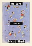 Hirsch, Edward: On Love: Poems
