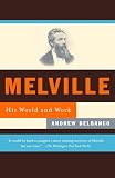 Delbanco, Andrew: Melville: His World and Work