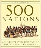 Josephy, Alvin M., Jr.: 500 Nations : An Illustrated History of North American Indians Josephy, Alvin M., Jr.: 500 Nations : An Illustrated History of North American Indians