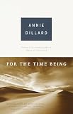 Dillard, Annie: For the Time Being Dillard, Annie: For the Time Being