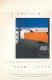 Lesser, Wendy: The Amateur: An Independent Life of Letters