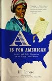 Lepore, Jill: A Is for American: Letters and Other Characters in the Newly United States