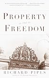 Pipes, Richard: Property and Freedom Pipes, Richard: Property and Freedom