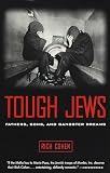 Cohen, Rich: Tough Jews: Fathers, Sons, and Gangster Dreams Cohen, Rich: Tough Jews: Fathers, Sons, and Gangster Dreams