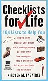 Lagatree, Kirsten M.: Checklists for Life: 104 Lists to Help You Get Organized, Save Time, and Unclutter Your Life Lagatree, Kirsten M.: Checklists for Life: 104 Lists to Help You Get Organized, Save Time, and Unclutter Your Life