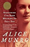 Munro, Alice: Something I'Ve Been Meaning to Tell You Munro, Alice: Something I'Ve Been Meaning to Tell You