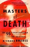 Rhodes, Richard: Masters of Death: The Ss-Einsatzgruppen and the Invention of the Holocaust Rhodes, Richard: Masters of Death: The Ss-Einsatzgruppen and the Invention of the Holocaust