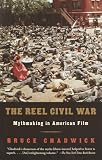 Chadwick, Bruce: The Reel Civil War: Mythmaking in American Film Chadwick, Bruce: The Reel Civil War: Mythmaking in American Film