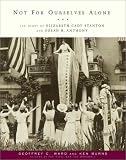 Ward, Geoffrey C.: Not for Ourselves Alone: The Story of Elizabeth Cady Stanton and Susan B. Anthony