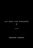 Hirsch, Edward: Lay Back the Darkness: Poems