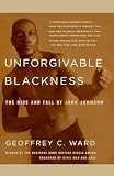 Ward, Geoffrey C.: Unforgivable Blackness: The Rise and Fall of Jack Johnson