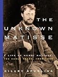 Spurling, Hilary: The Unknown Matisse: A Life of Henri Matisse  The Early Years, 1869-1908