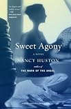 Huston, Nancy: Sweet Agony Huston, Nancy: Sweet Agony