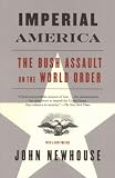 Newhouse, John: Imperial America: The Bush Assault on World Order Newhouse, John: Imperial America: The Bush Assault on World Order