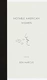 Marcus, Ben: Notable American Women Marcus, Ben: Notable American Women