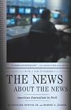 Kaiser, Robert G.: The News About the News: American Journalism in Peril Kaiser, Robert G.: The News About the News: American Journalism in Peril