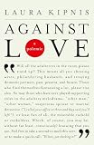 Kipnis, Laura: Against Love: A Polemic Kipnis, Laura: Against Love: A Polemic