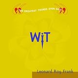 Frank, Leonard Roy: WIT : The Greatest Things Ever Said