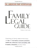 American Bar Association: American Bar Association Family Legal Guide: Everything Your Family Needs to Know About the Law and Real Estate, Consumer Protection, Health Care, Retirement, Home ownership, Wills & Estates, Com American Bar Association: American Bar Association Family Legal Guide: Everything Your Family Needs to Know About the Law and Real Estate, Consumer Protection, Health Care, Retirement, Home ownership, Wills & Estates, Com