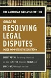 American Bar Association: The American Bar Association Guide to Resolving Legal Disputes: Inside And Outside the Courtroom American Bar Association: The American Bar Association Guide to Resolving Legal Disputes: Inside And Outside the Courtroom
