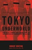 Whiting, Robert: Tokyo Underworld: The Fast Times and Hard Life of an American Gangster in Japan